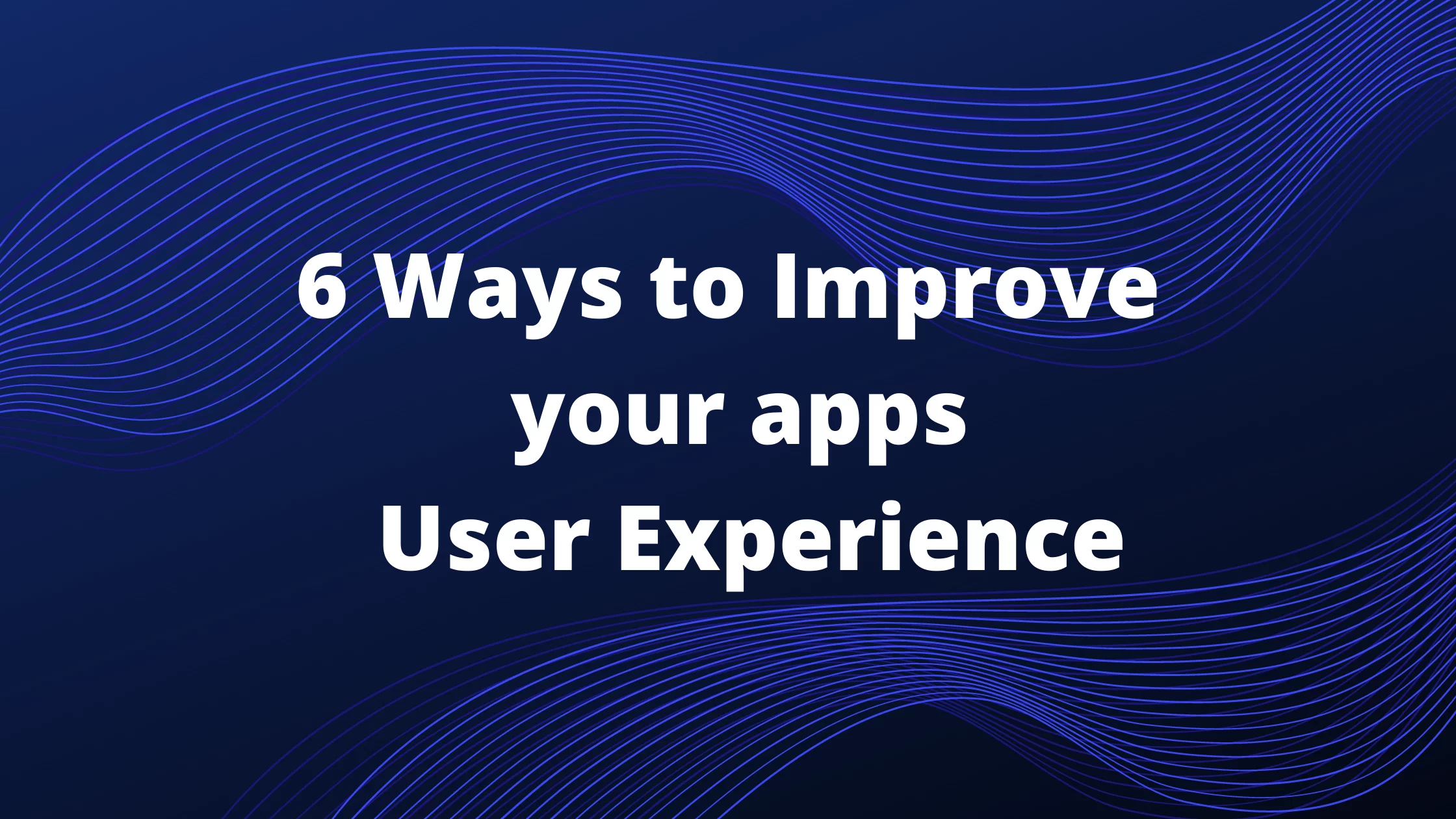 6 Ways to Improve your Apps User Experience Tapadoo Blog